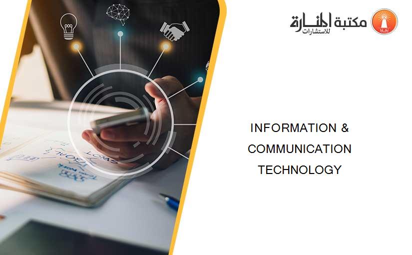 INFORMATION & COMMUNICATION TECHNOLOGY