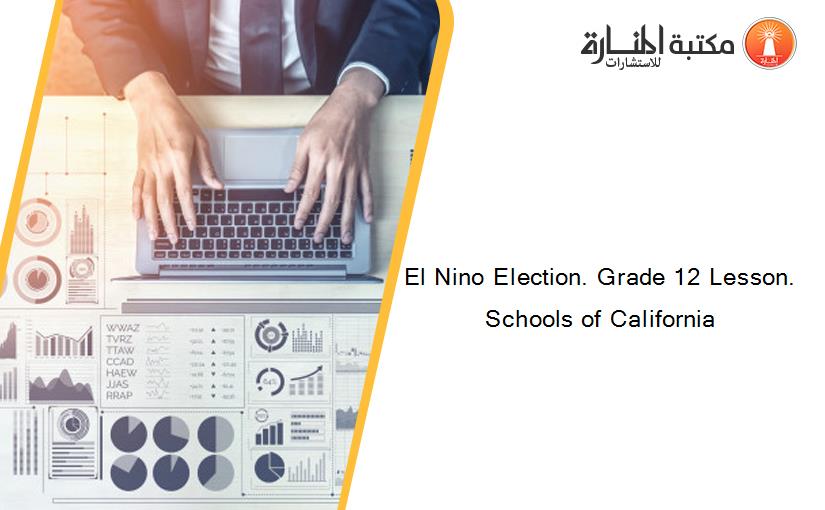 El Nino Election. Grade 12 Lesson. Schools of California