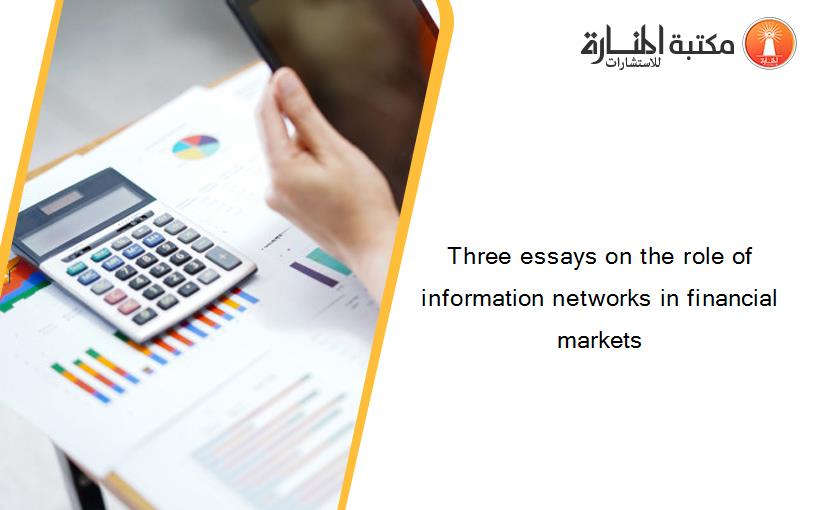 Three essays on the role of information networks in financial markets