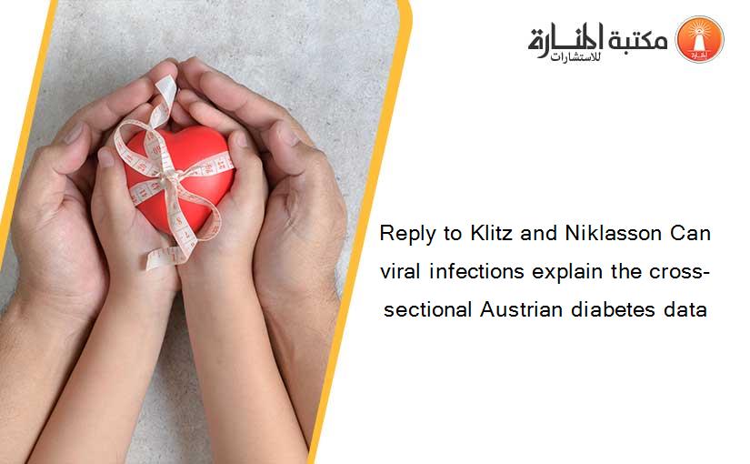 Reply to Klitz and Niklasson Can viral infections explain the cross-sectional Austrian diabetes data