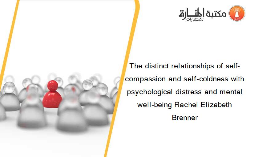 The distinct relationships of self-compassion and self-coldness with psychological distress and mental well-being Rachel Elizabeth Brenner