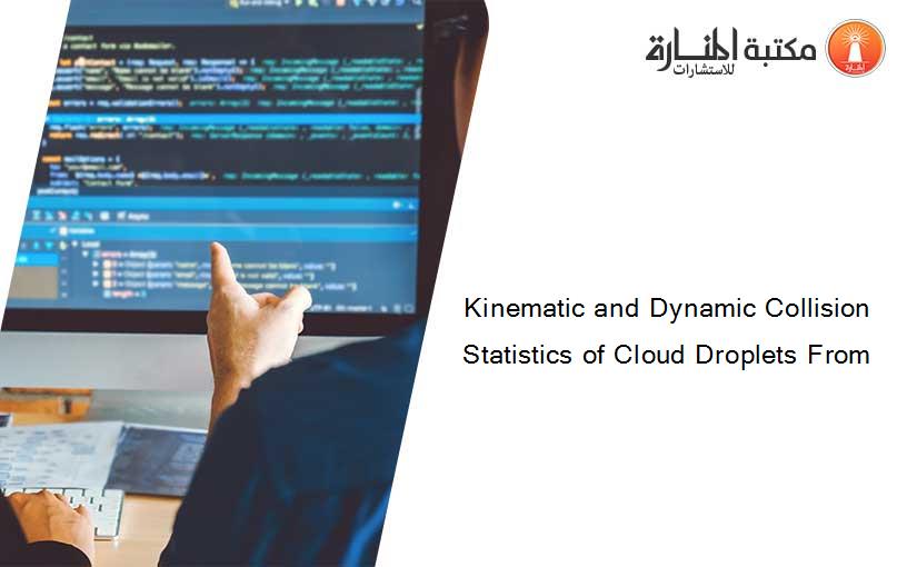 Kinematic and Dynamic Collision Statistics of Cloud Droplets From