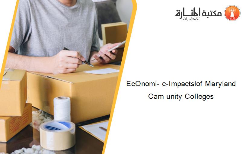 EcOnomi- c-Impactslof Maryland Cam unity Colleges