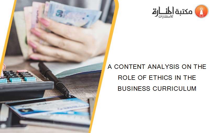 A CONTENT ANALYSIS ON THE ROLE OF ETHICS IN THE BUSINESS CURRICULUM
