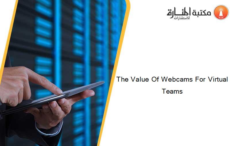 The Value Of Webcams For Virtual Teams