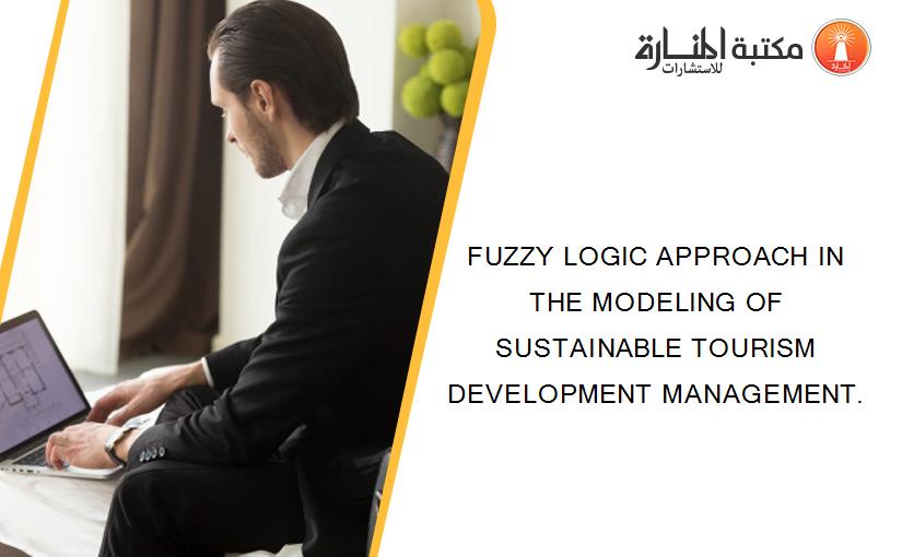 FUZZY LOGIC APPROACH IN THE MODELING OF SUSTAINABLE TOURISM DEVELOPMENT MANAGEMENT.