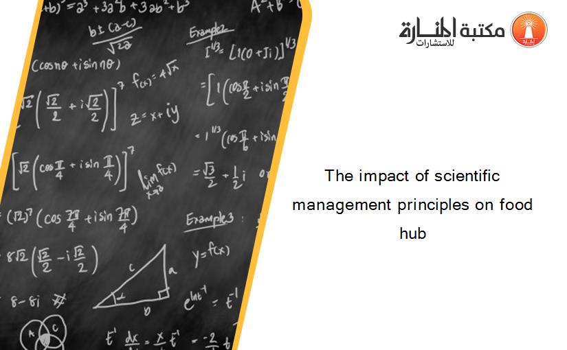 The impact of scientific management principles on food hub
