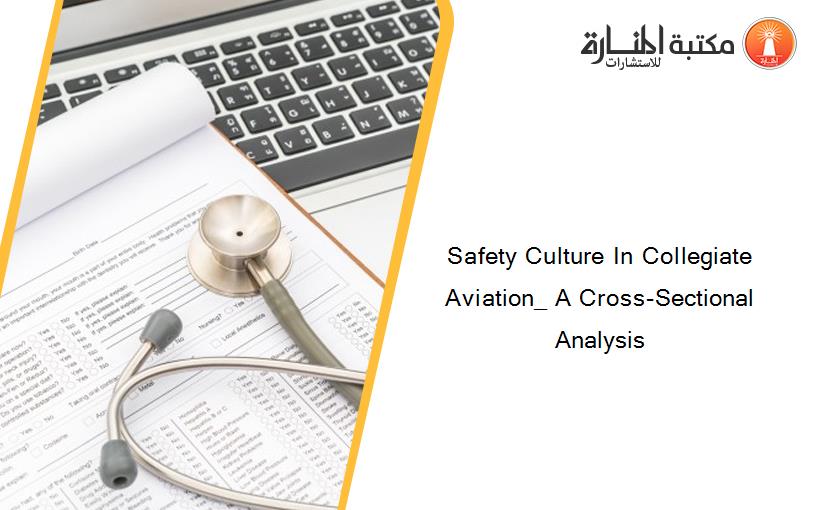Safety Culture In Collegiate Aviation_ A Cross-Sectional Analysis