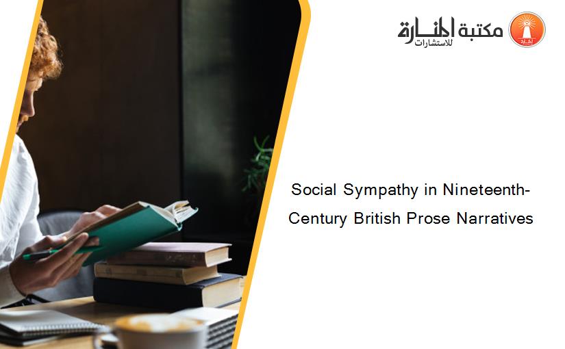 Social Sympathy in Nineteenth-Century British Prose Narratives