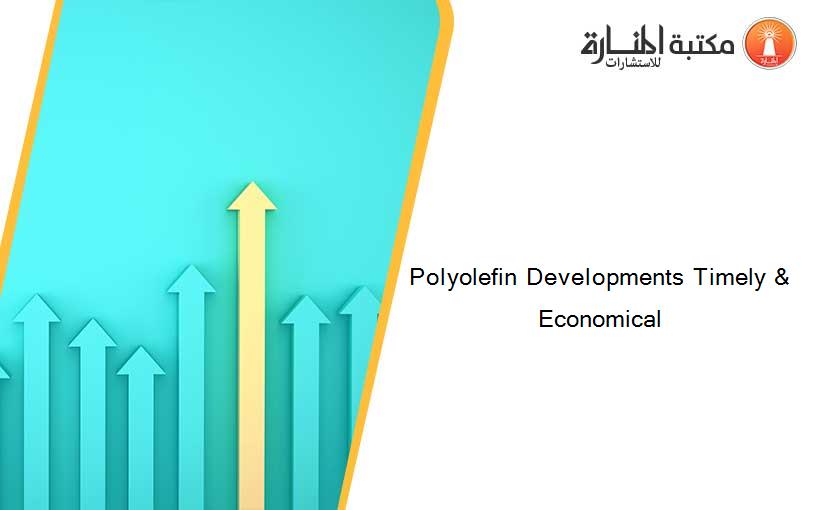 Polyolefin Developments Timely & Economical