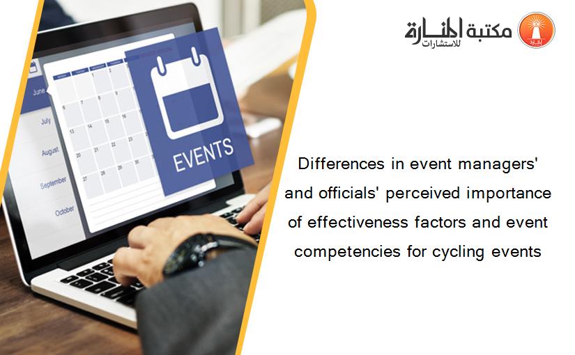Differences in event managers' and officials' perceived importance of effectiveness factors and event competencies for cycling events