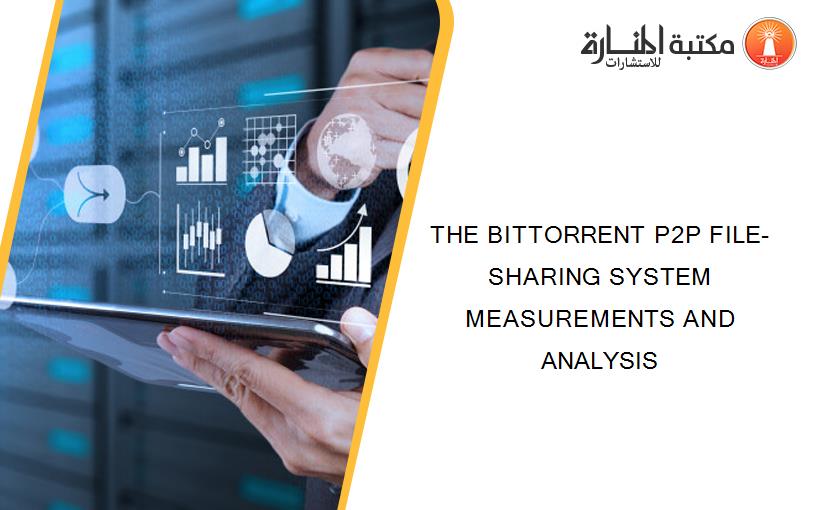 THE BITTORRENT P2P FILE-SHARING SYSTEM MEASUREMENTS AND ANALYSIS