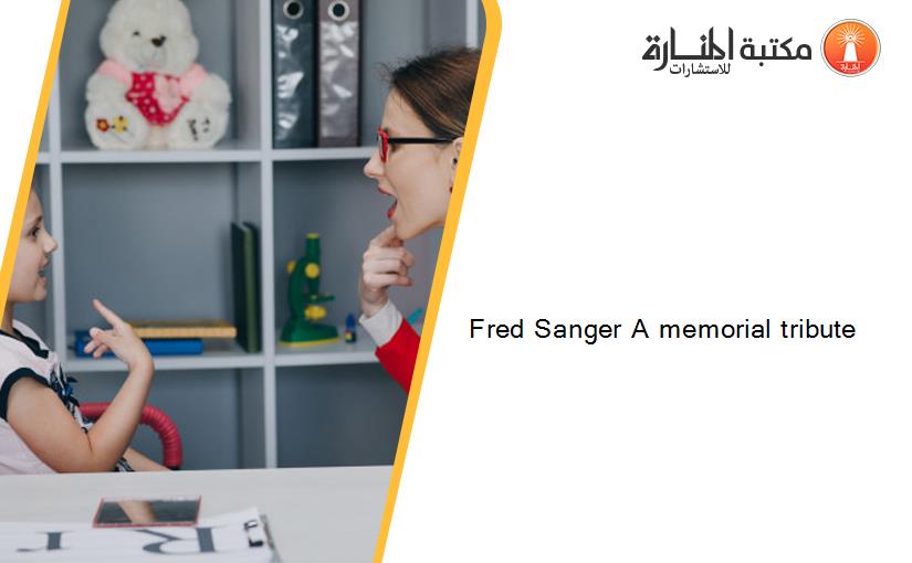 Fred Sanger A memorial tribute