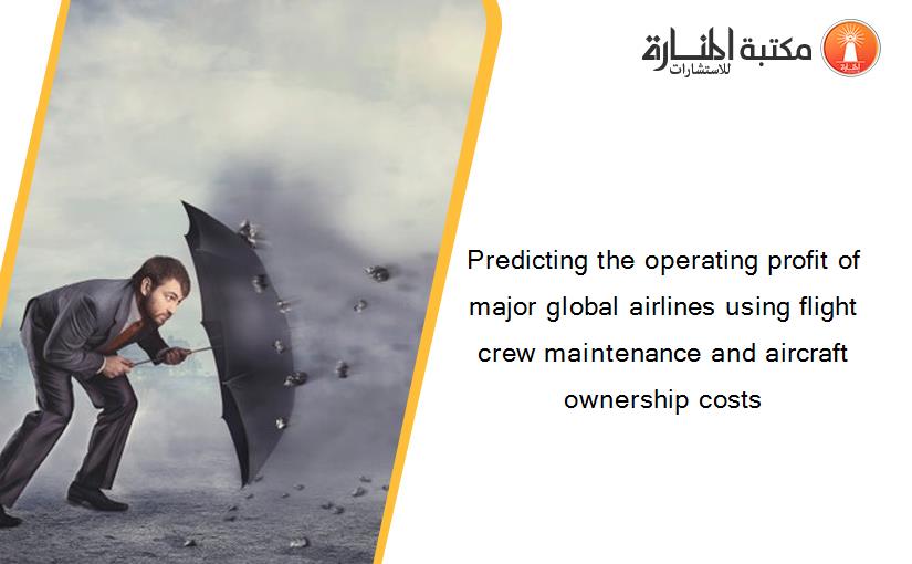 Predicting the operating profit of major global airlines using flight crew maintenance and aircraft ownership costs