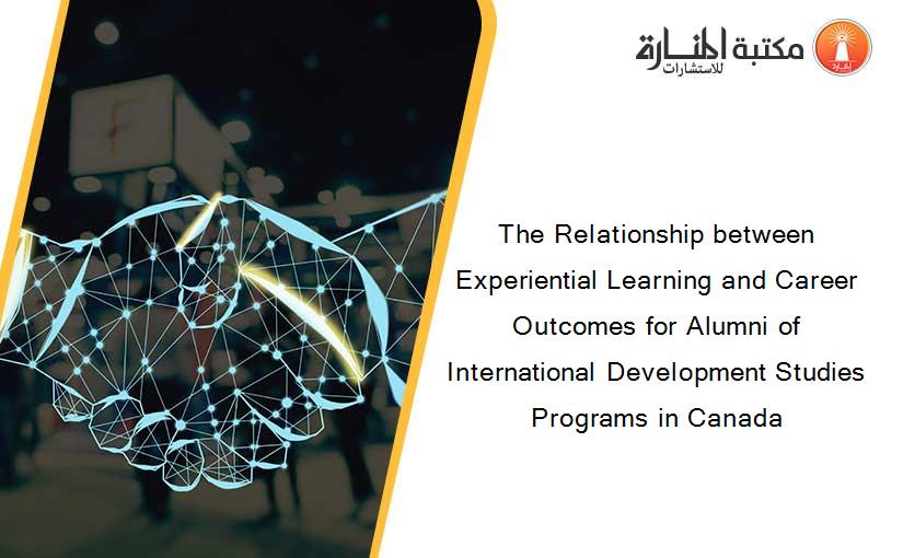 The Relationship between Experiential Learning and Career Outcomes for Alumni of International Development Studies Programs in Canada