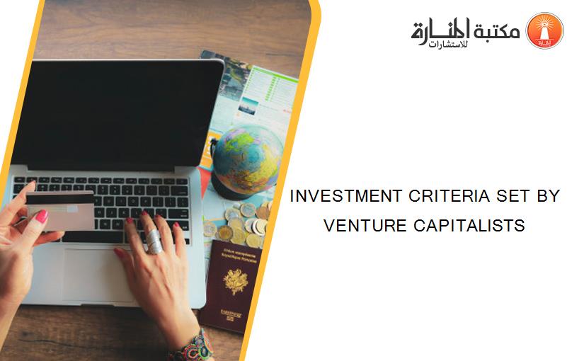 INVESTMENT CRITERIA SET BY VENTURE CAPITALISTS