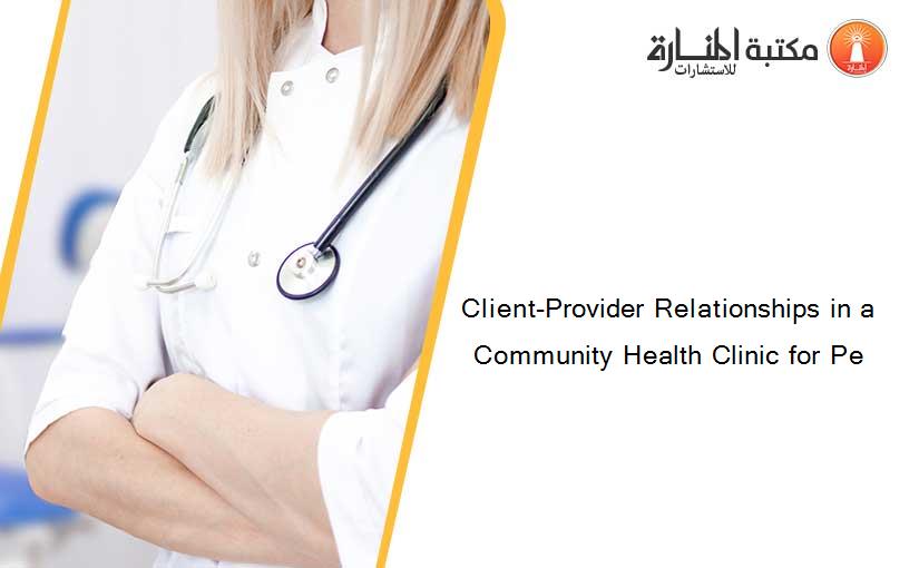 Client-Provider Relationships in a Community Health Clinic for Pe