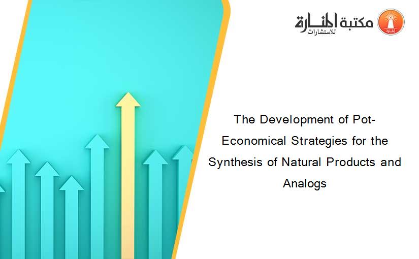 The Development of Pot-Economical Strategies for the Synthesis of Natural Products and Analogs