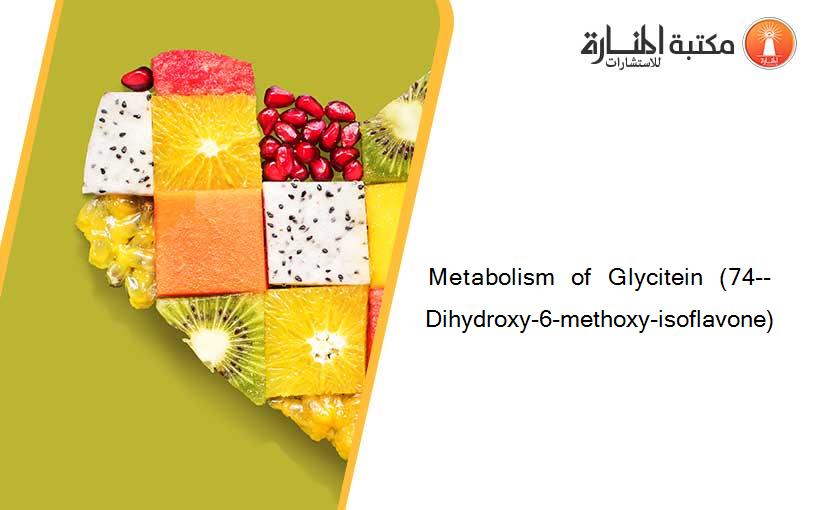 Metabolism  of  Glycitein  (74--Dihydroxy-6-methoxy-isoflavone)