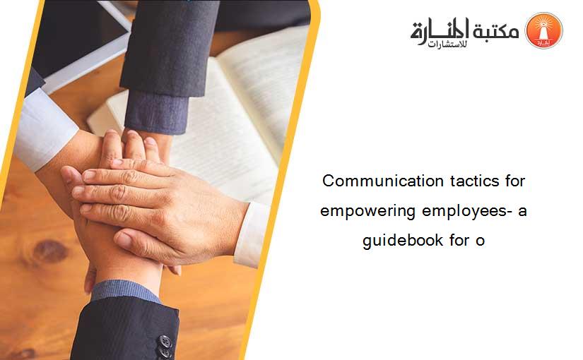 Communication tactics for empowering employees- a guidebook for o