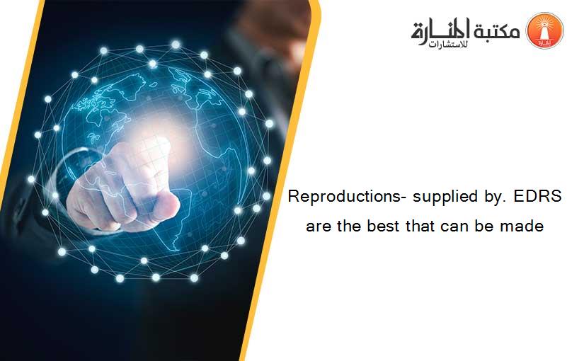 Reproductions- supplied by. EDRS are the best that can be made