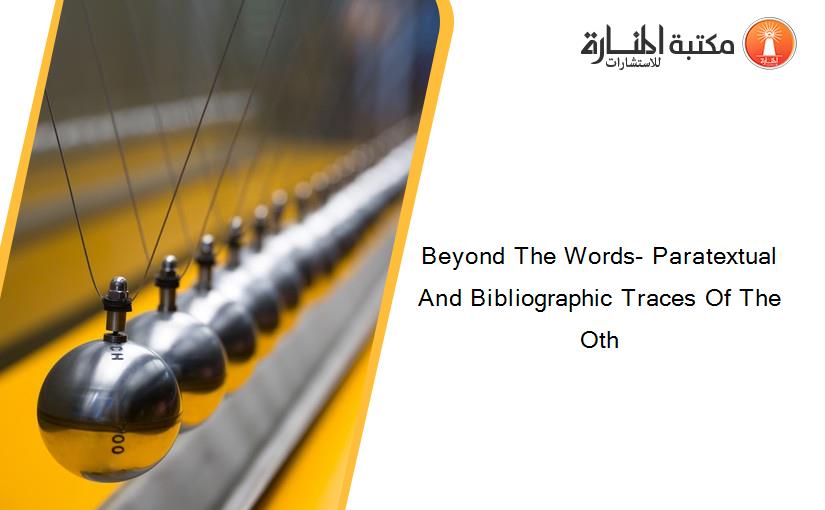 Beyond The Words- Paratextual And Bibliographic Traces Of The Oth