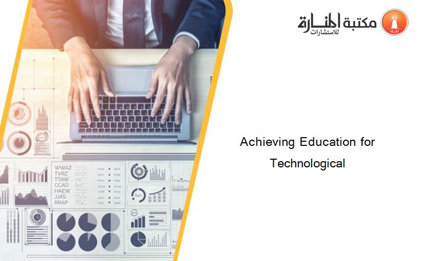Achieving Education for Technological
