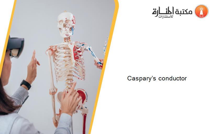 Caspary’s conductor