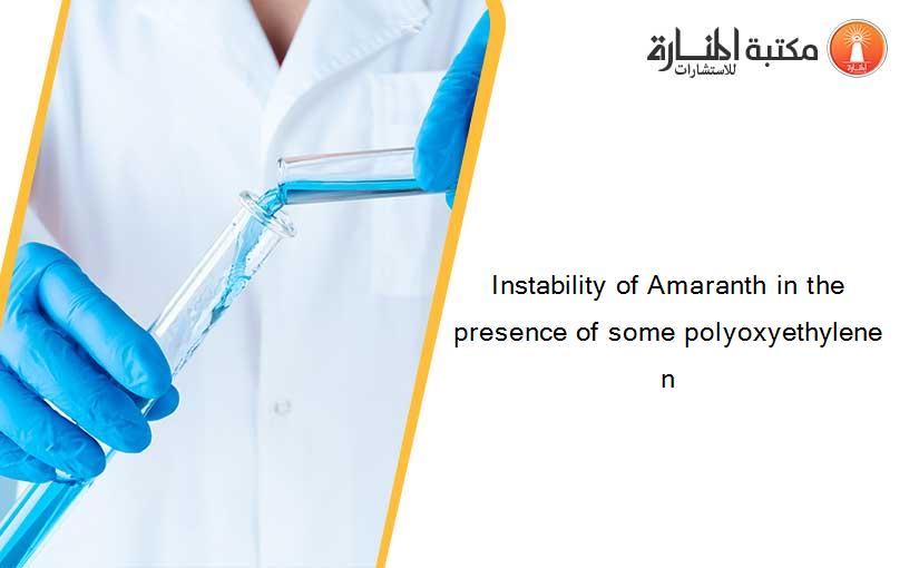 Instability of Amaranth in the presence of some polyoxyethylene n