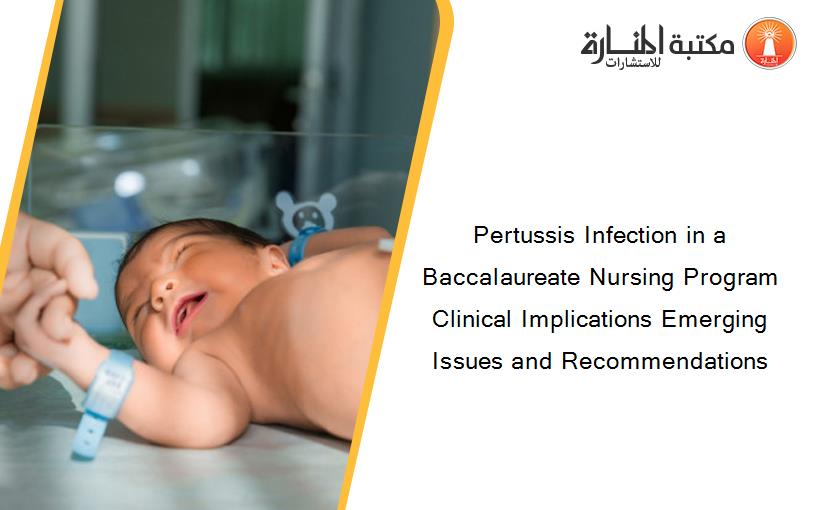 Pertussis Infection in a Baccalaureate Nursing Program Clinical Implications Emerging Issues and Recommendations
