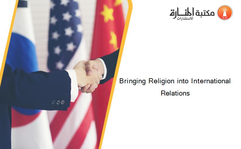 Bringing Religion into International Relations