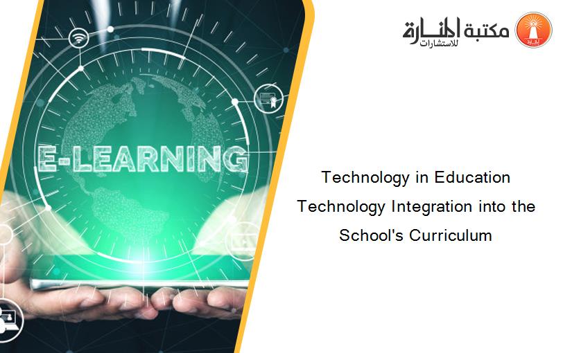 Technology in Education Technology Integration into the School's Curriculum