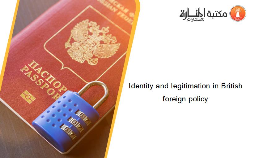 Identity and legitimation in British foreign policy