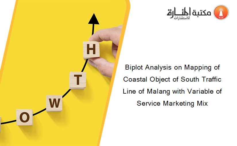Biplot Analysis on Mapping of Coastal Object of South Traffic Line of Malang with Variable of Service Marketing Mix