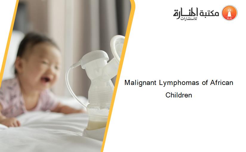 Malignant Lymphomas of African Children