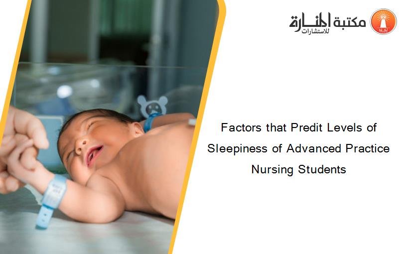Factors that Predit Levels of Sleepiness of Advanced Practice Nursing Students