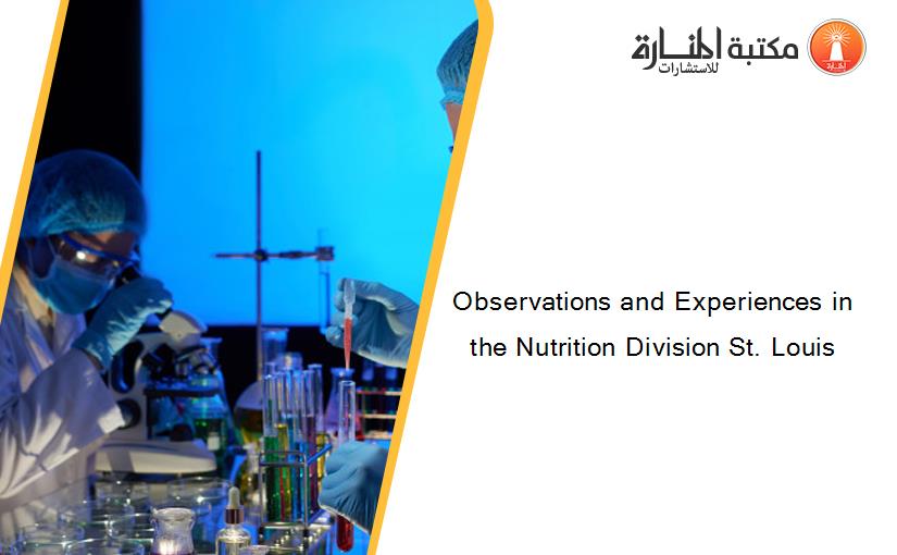 Observations and Experiences in the Nutrition Division St. Louis