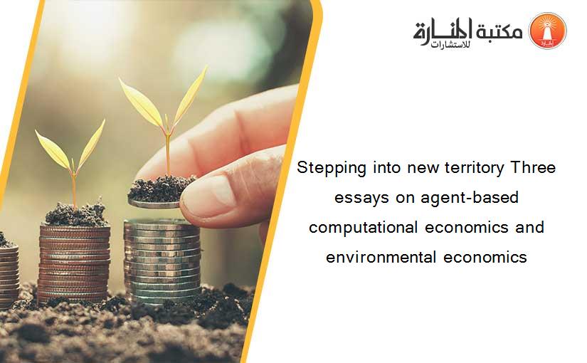 Stepping into new territory Three essays on agent-based computational economics and environmental economics