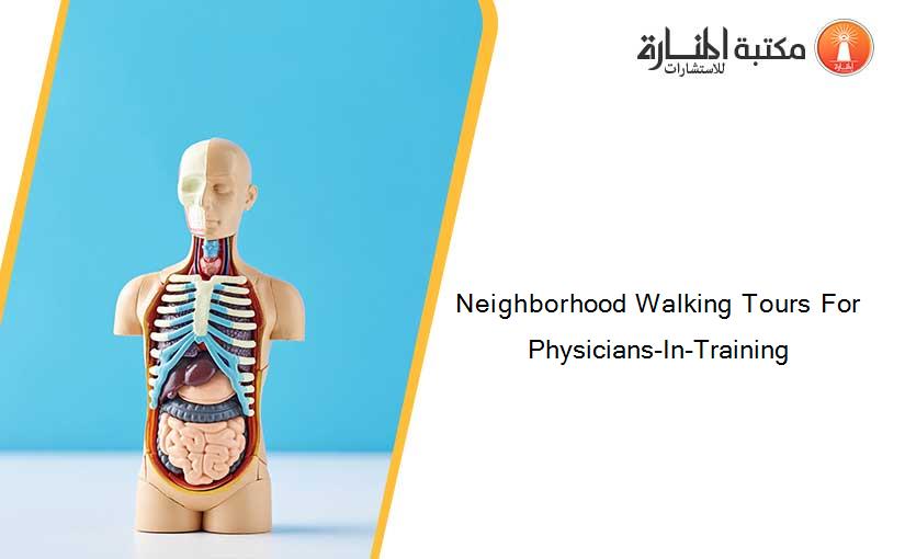 Neighborhood Walking Tours For Physicians-In-Training