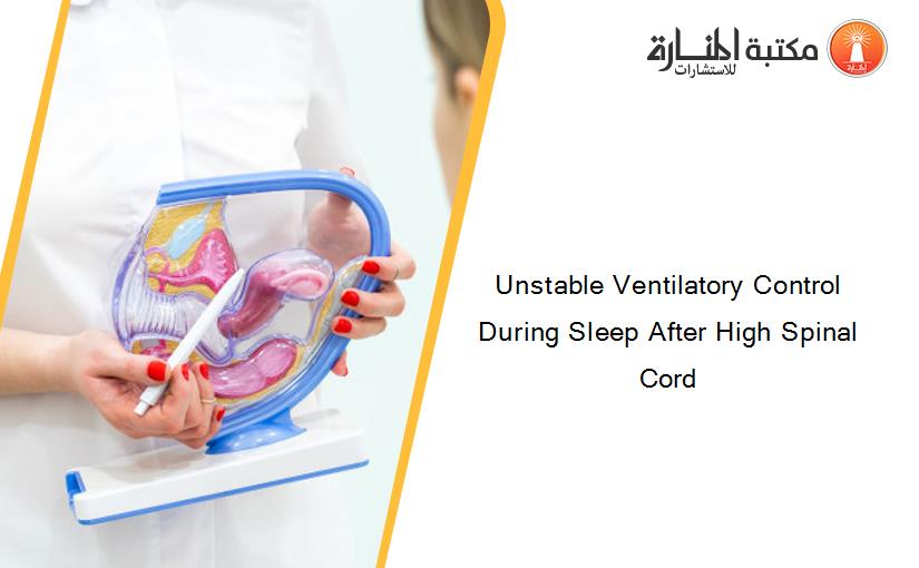 Unstable Ventilatory Control During Sleep After High Spinal Cord