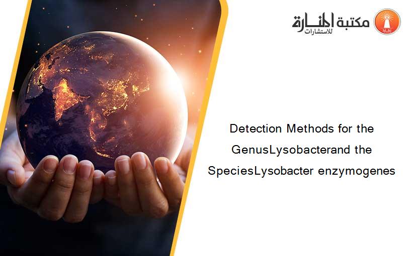 Detection Methods for the GenusLysobacterand the SpeciesLysobacter enzymogenes