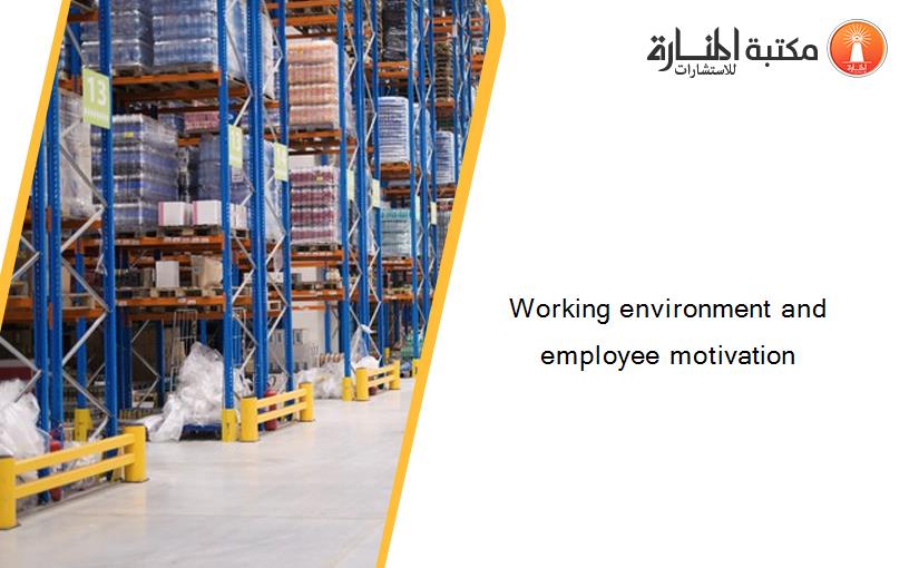 Working environment and employee motivation