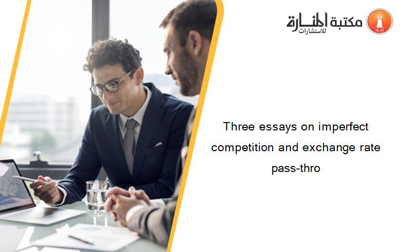 Three essays on imperfect competition and exchange rate pass-thro