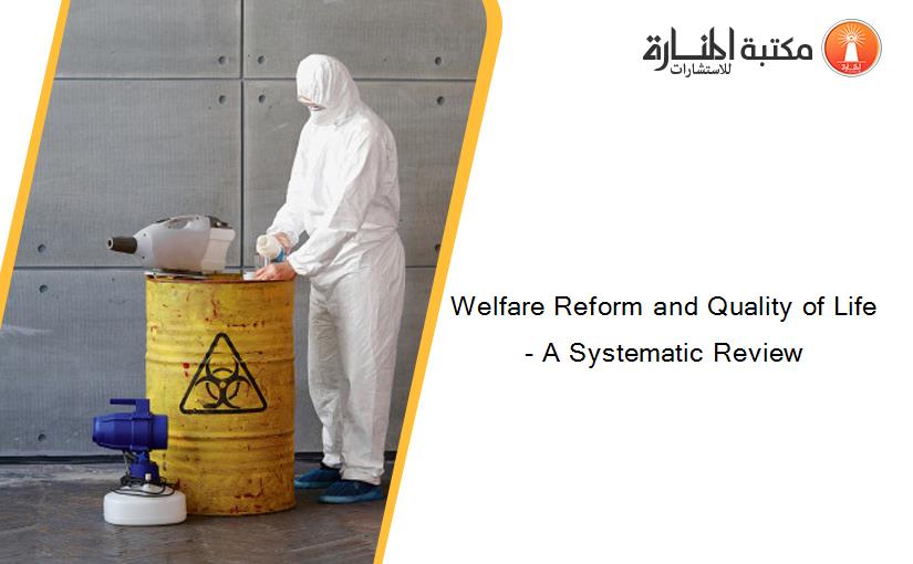 Welfare Reform and Quality of Life- A Systematic Review
