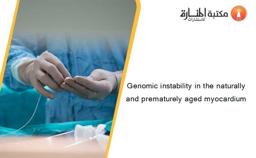 Genomic instability in the naturally and prematurely aged myocardium