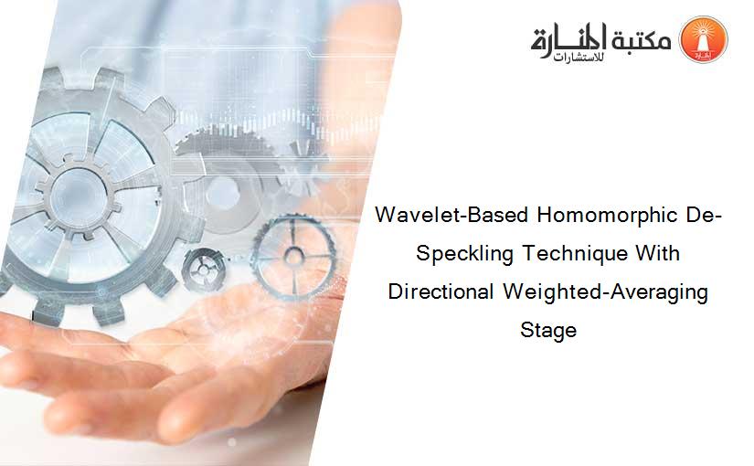 Wavelet-Based Homomorphic De-Speckling Technique With Directional Weighted-Averaging Stage