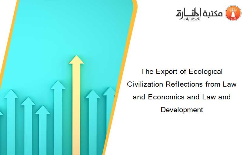 The Export of Ecological Civilization Reflections from Law and Economics and Law and Development