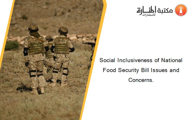Social Inclusiveness of National Food Security Bill Issues and Concerns.