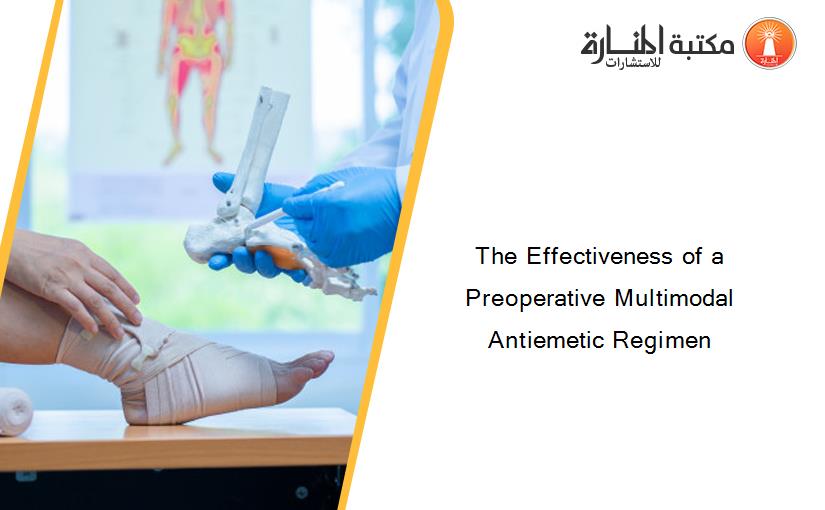 The Effectiveness of a Preoperative Multimodal Antiemetic Regimen