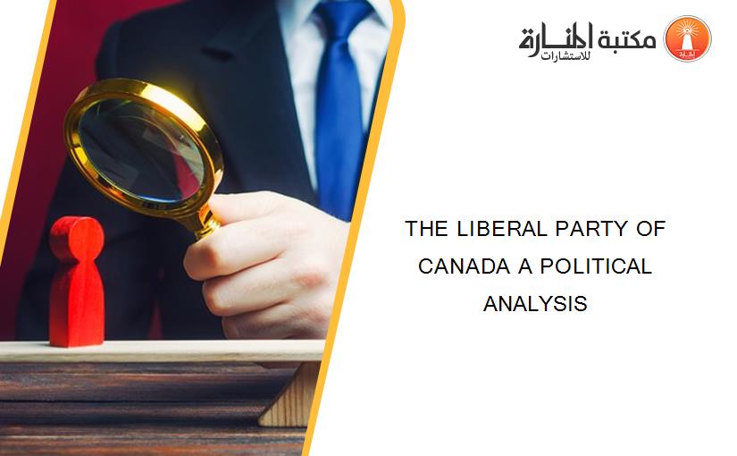 THE LIBERAL PARTY OF CANADA A POLITICAL ANALYSIS